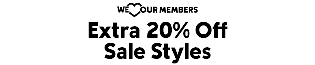 We <3 our Members. Extra 20% off sale styles. 