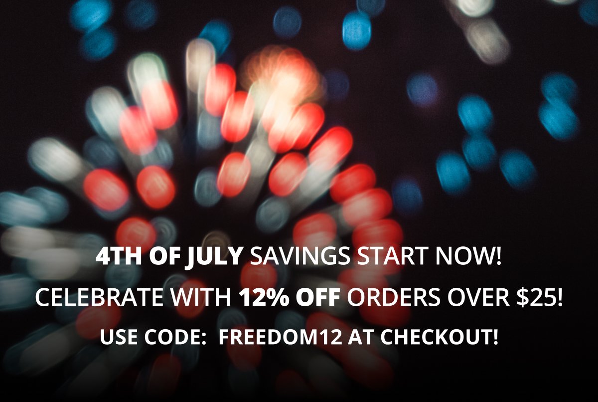 4th of July Savings Start Now! Celebrate with 12% OFF orders over \\$25! Use code: FREEDOM12 at checkout!