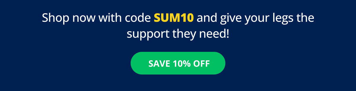 Shop now with code SUM10 and give your legs the support they need! → SAVE 10% OFF