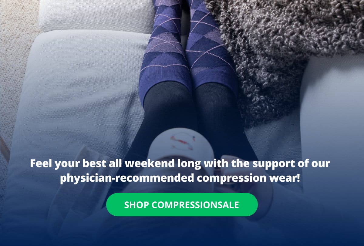 Feel your best all weekend long with the support of our physician-recommended compression wear! → SHOP COMPRESSIONSALE