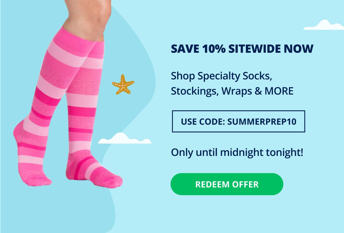 SAVE 10% SITEWIDE NOW! Shop Specialty Socks, Stockings, Wraps & MORE! Use Code: SUMMERPREP10 → Only until midnight tonight! → REDEEM OFFER
