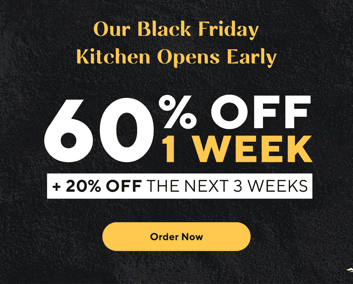 Our Black Friday Kitchen Opens Early | 60% off 1 week + 20% off the next 3 weeks | Order Now