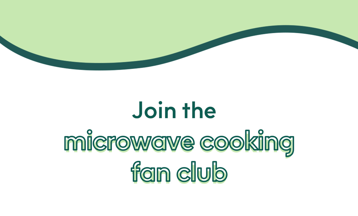 Join the microwave cooking fan club