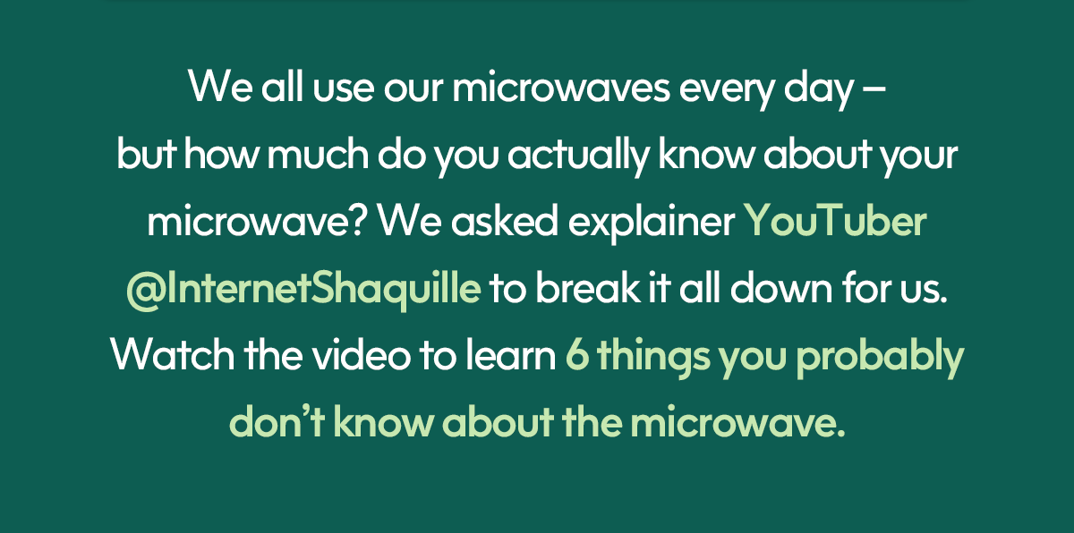 We all use our microwaves every day — but how much do you actually know about your microwave? We asked explainer YouTuber @InternetShaquille to break it all down for us. Watch the video to learn 6 things you probably don’t know about the microwave.