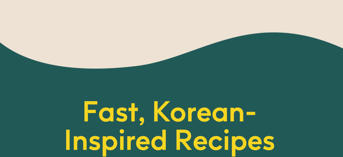 Fast, Korean-Inspired Recipes