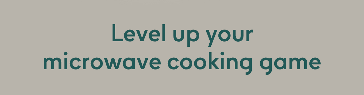 Level up your microwave cooking game