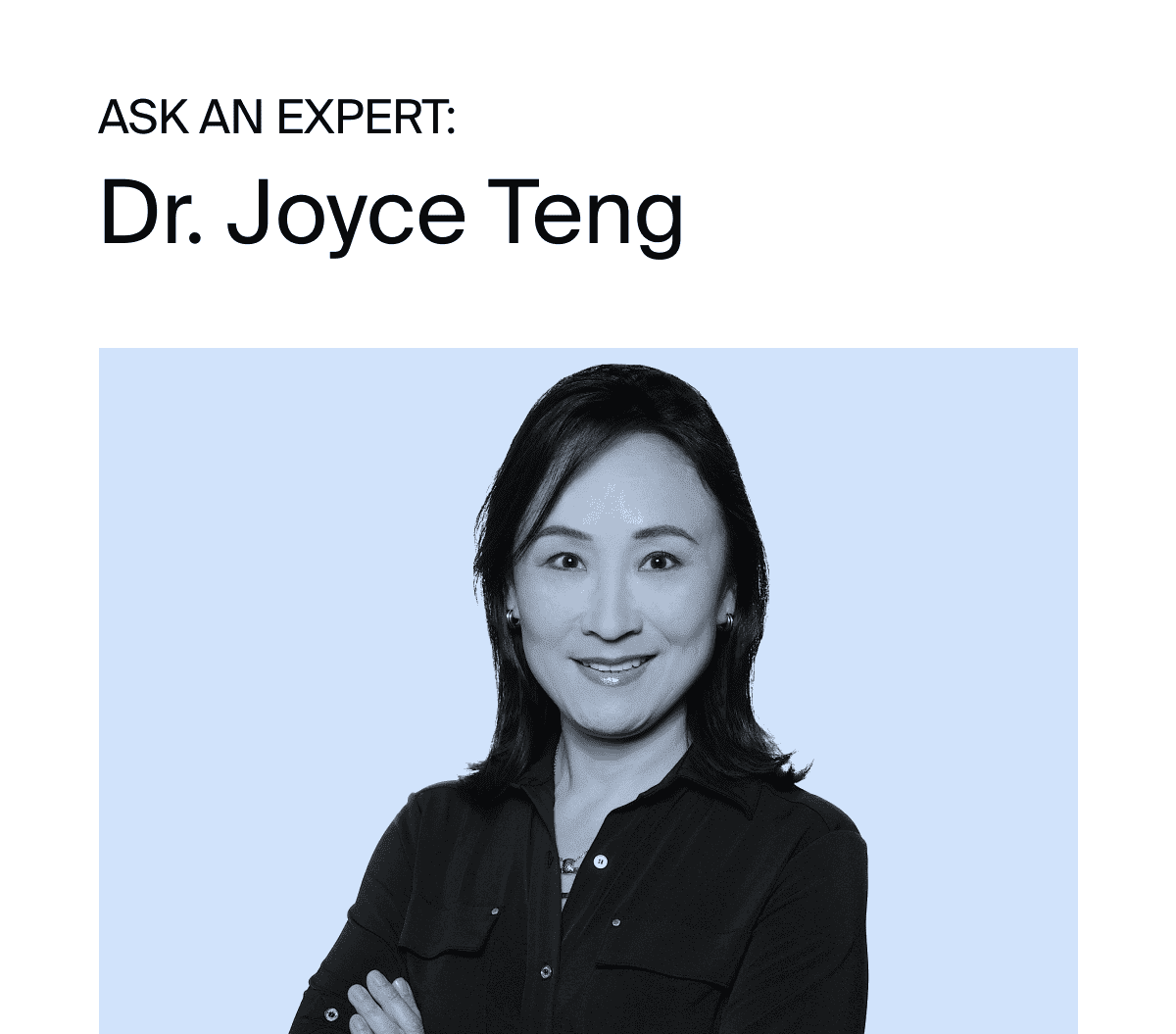 Ask An Expert: Dr. Joyce Teng