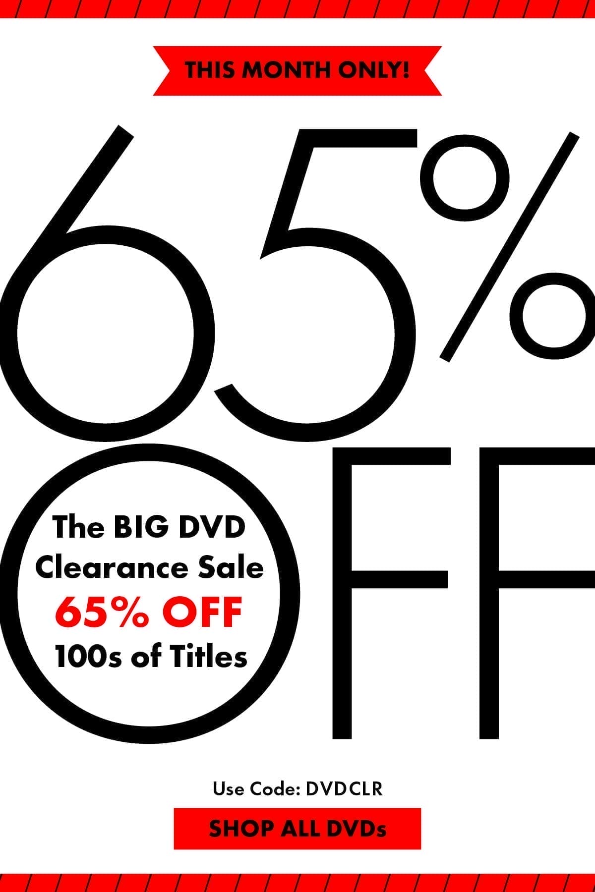 This Month Only! The BIG DVD Clearance Sale 65% Off 100’s of Titles Use Code: DVDCLR