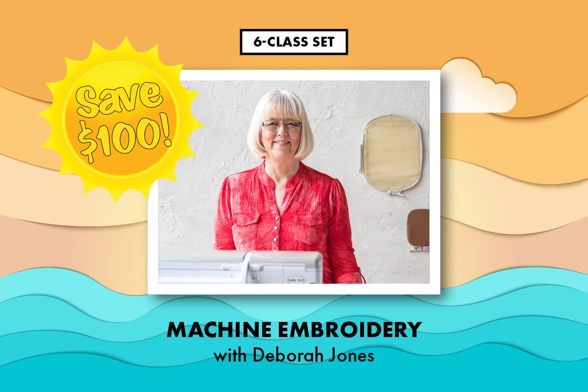 Machine Embroidery with Deborah Jones (Save Over \\$100!) 6-Class Set