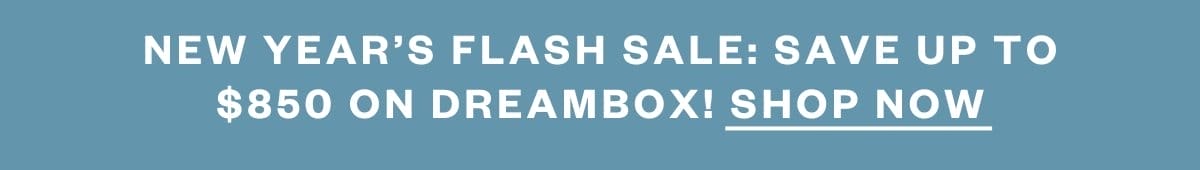 NEW YEAR’S FLASH SALE: SAVE UP TO \\$850 ON DREAMBOX! SHOP NOW