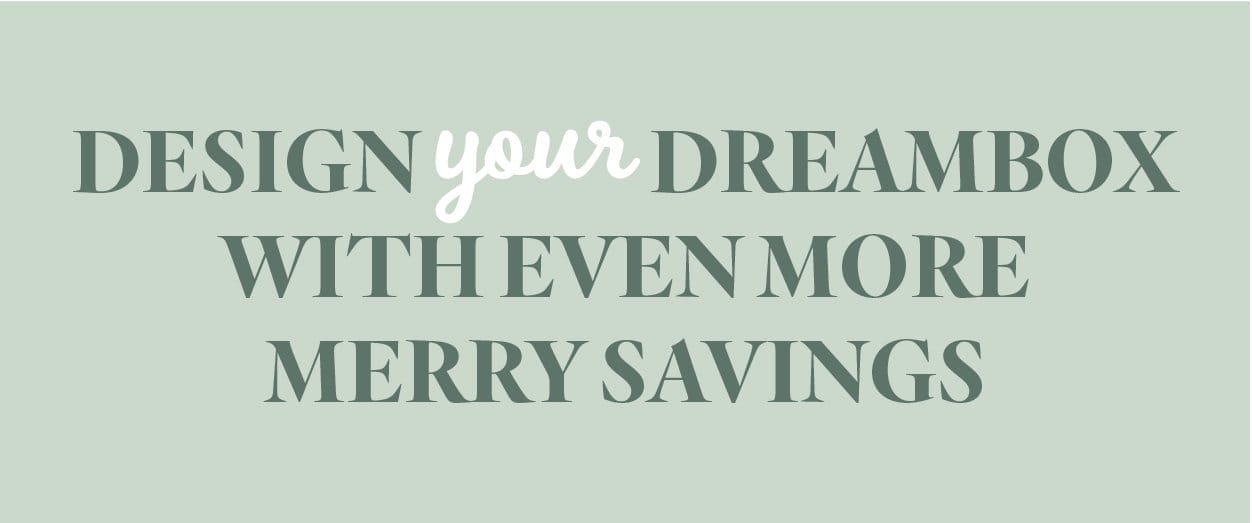 Design Your Dreambox with Even More Merry Savings