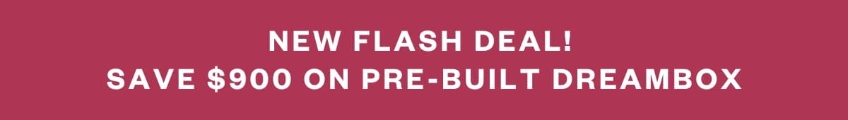 NEW FLASH DEAL! SAVE \\$900 ON PRE-BUILT DREAMBOX