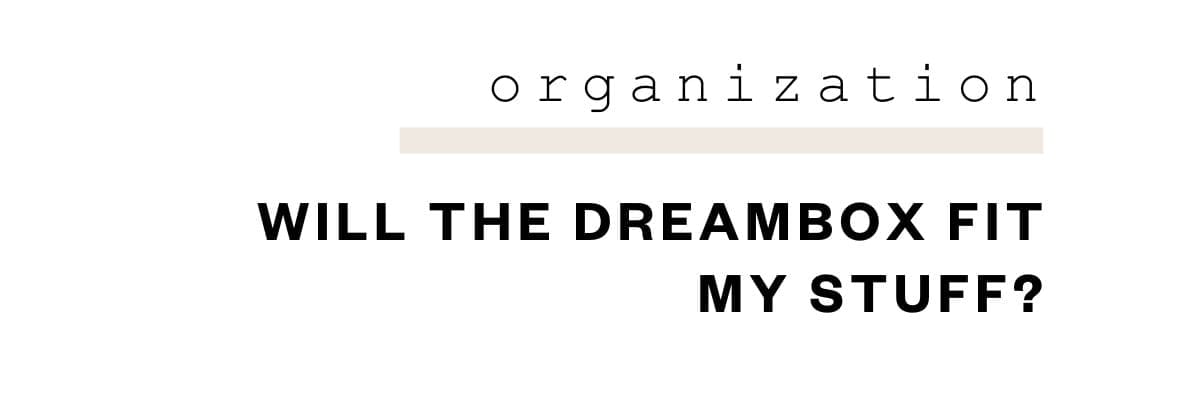Organization: Will The DreamBox Fit My Stuff?