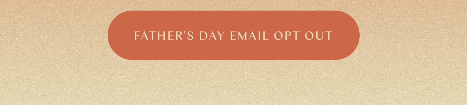 Opt out of father's day emails
