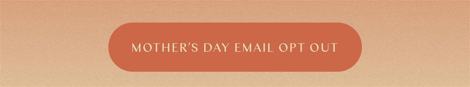 Opt out of mother's day emails