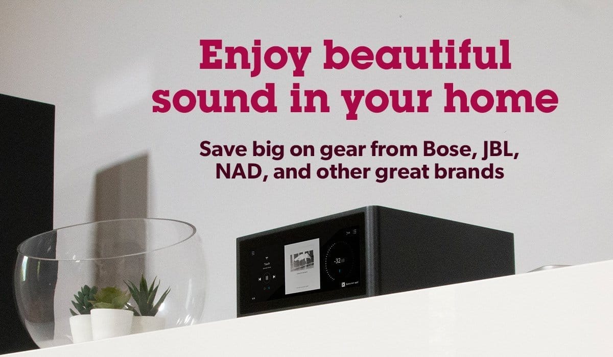 Enjoy beautiful sound in your home Save big on gear from Sony, JBL, NAD, and other great brands