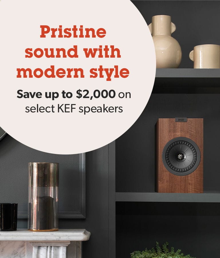 Pristine sound with modern style. Save up to \\$2,000 on select KEF speakers.