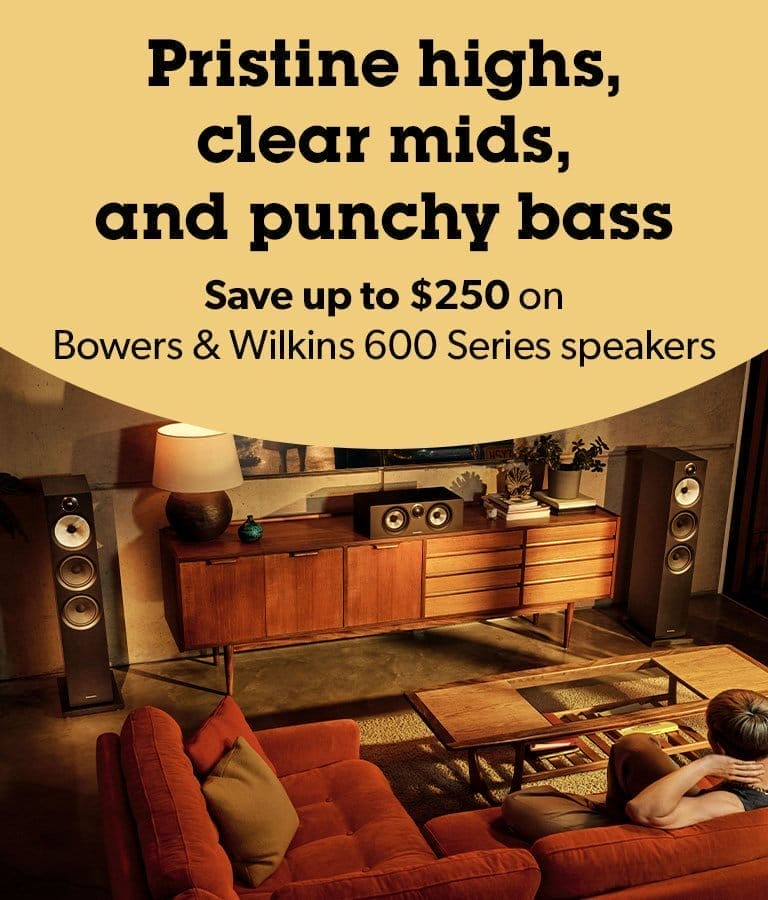 Pristine highs, clear mids, and punchy bass. Save up to \\$250 on Bowers and Wilkins 600 Series speakers.