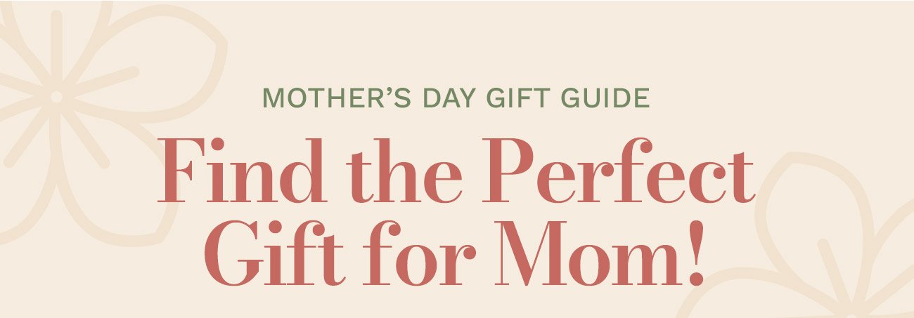 Mother's Day Gift Guide. Find the Perfect Gift for Mom!