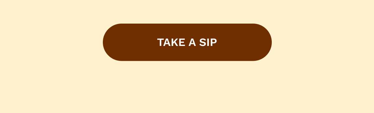 TAKE A SIP
