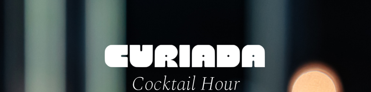 Curiada Cocktail Hour