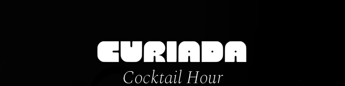 Curiada Cocktail Hour