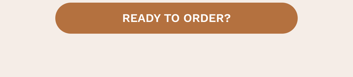 READY TO ORDER?