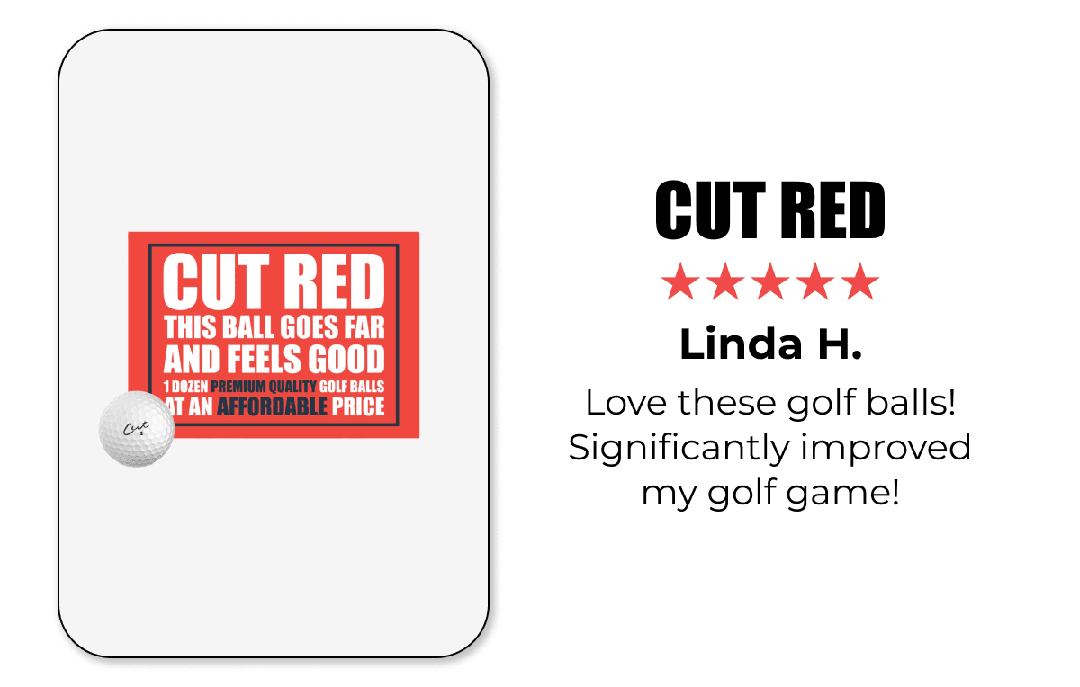 CUT RED | ★★★★★ Linda H. Love these golf balls! Significantly improved my golf game!