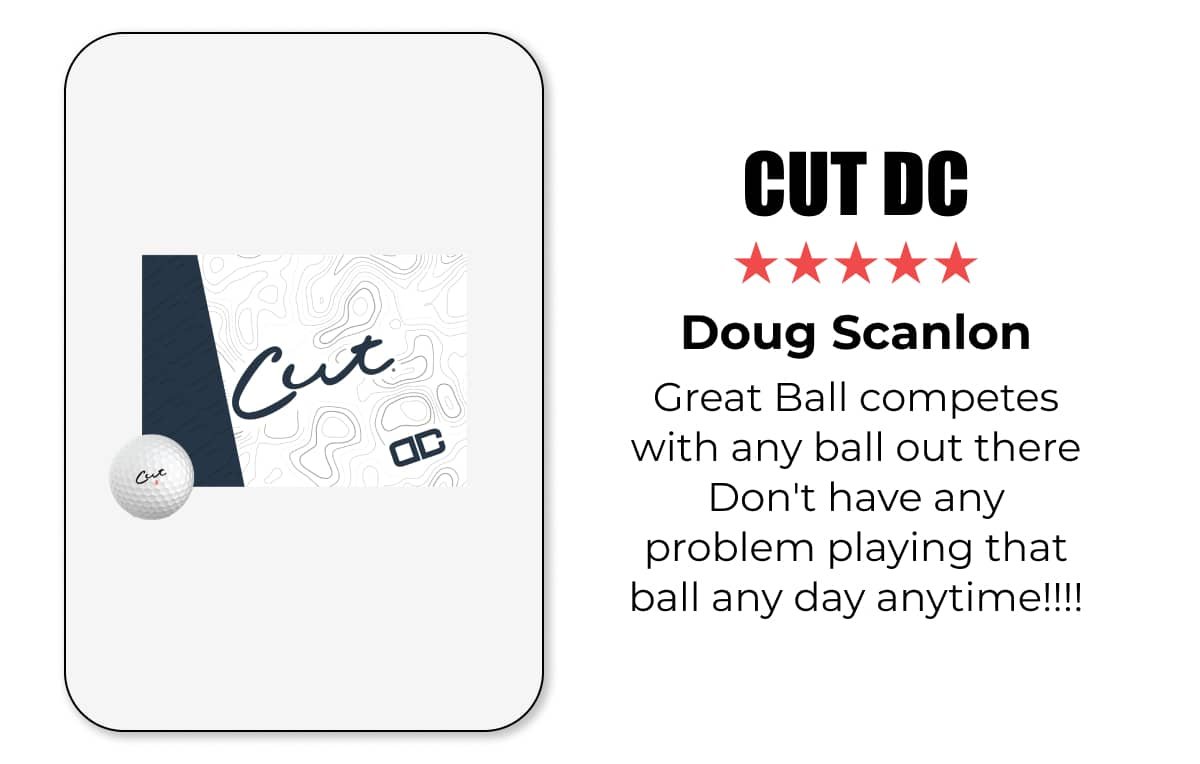 CUT DC ★★★★★ Doug Scanlon | Great Ball competes with any ball out there Don't have any problem playing that ball any day anytime!!!!