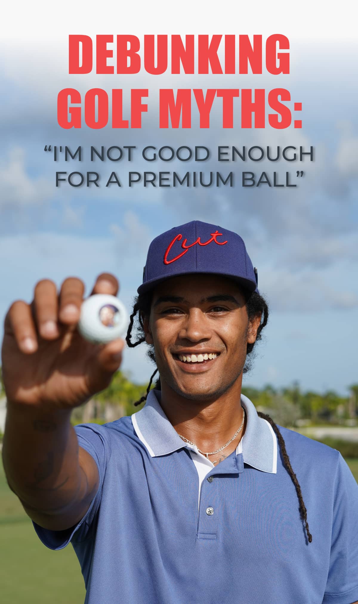 DEBUNKING GOLF MYTHS: “I'M NOT GOOD ENOUGH FOR A PREMIUM BALL”