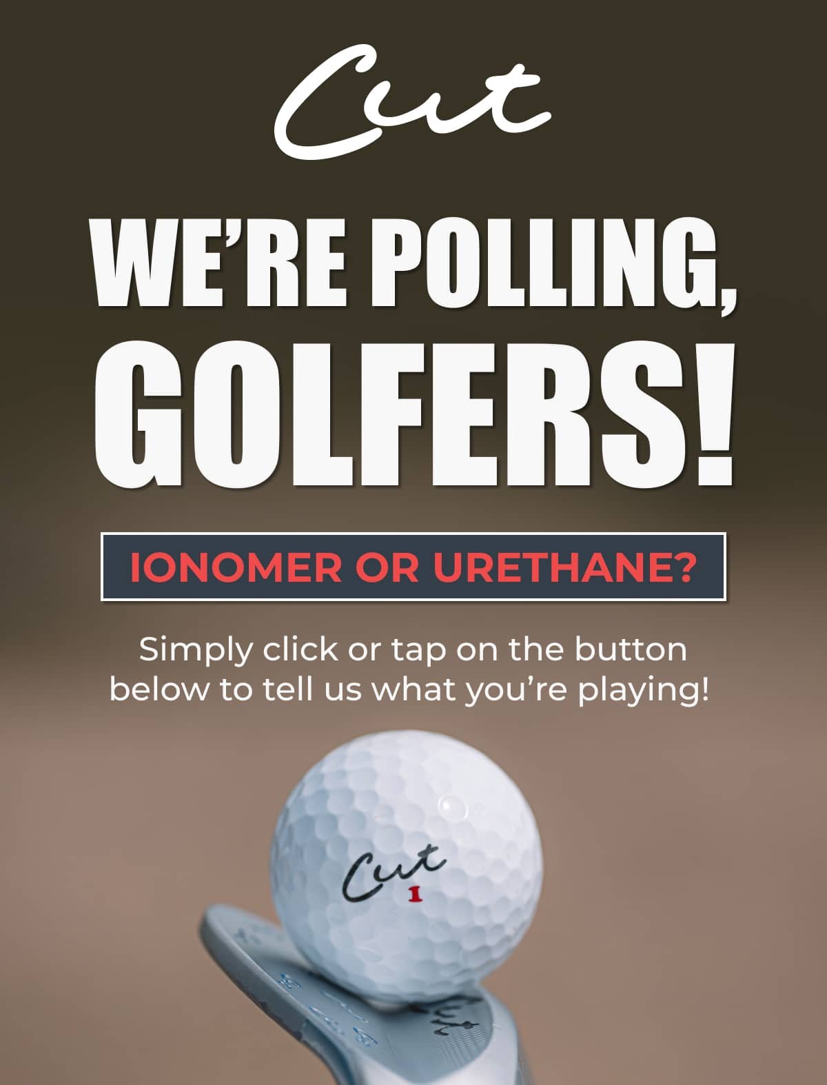 WE"RE POLLING GOLFERS! IONOMER OR URETHANE?