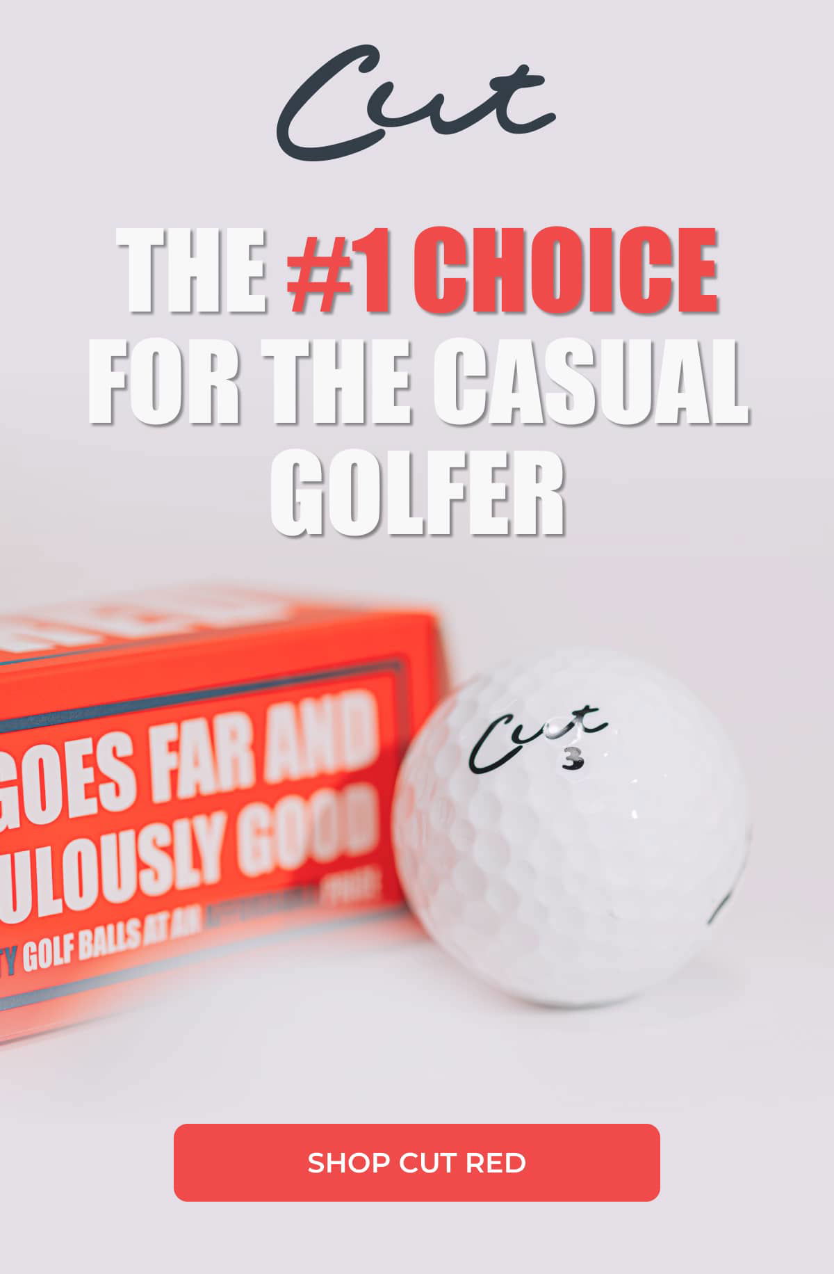 THE #1 CHOICE FOR THE CASUAL GOLFER >> SHOP CUT RED