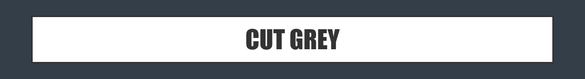 CUT GREY