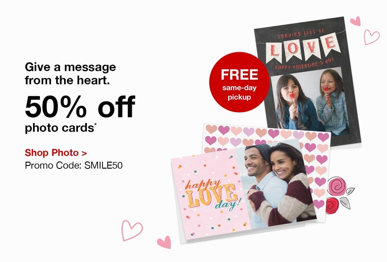 Give a message from the heart. 50% off photo cards.* FREE same-day pickup. Shop Photo. Promo Code: SMILE50.