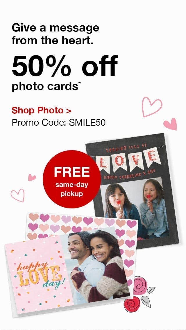 Give a message from the heart. 50% off photo cards.* FREE same-day pickup. Shop Photo. Promo Code: SMILE50.