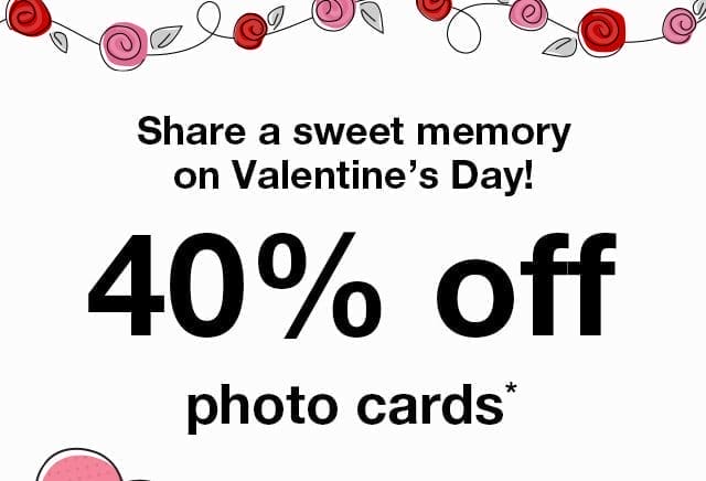Share a sweet memory on Valentine’s Day! 40% off photo cards.*