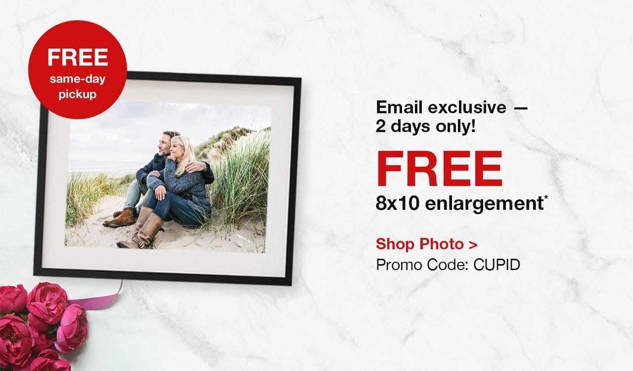 Email exclusive — 2 days only! FREE 8x10 enlargement.* FREE same-day pickup. Shop Photo. Promo Code: CUPID.