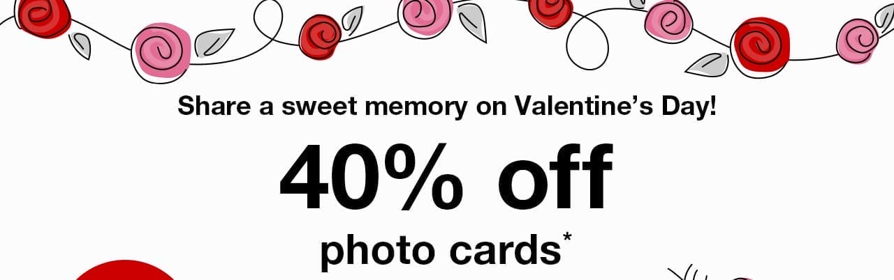 Share a sweet memory on Valentine’s Day! 40% off photo cards.*