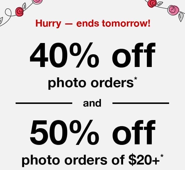 Hurry — ends tomorrow! 40% off photo orders* and 50% off photo orders of \\$20+*