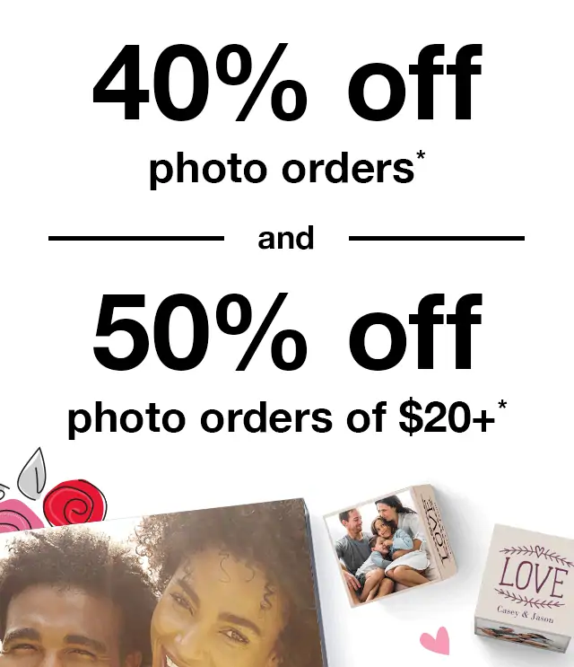 40% off photo orders* and 50% off photo orders of \\$20+*