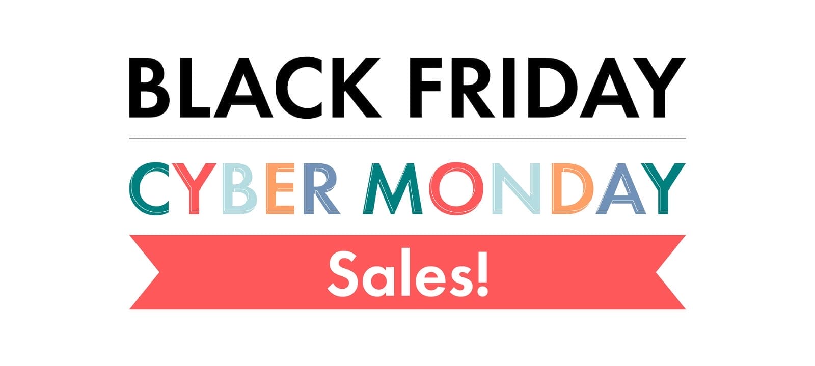 BLACK FRIDAY CYBER MONDAY Sales!