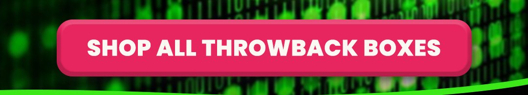 SHOP ALL THROWBACK BOXES