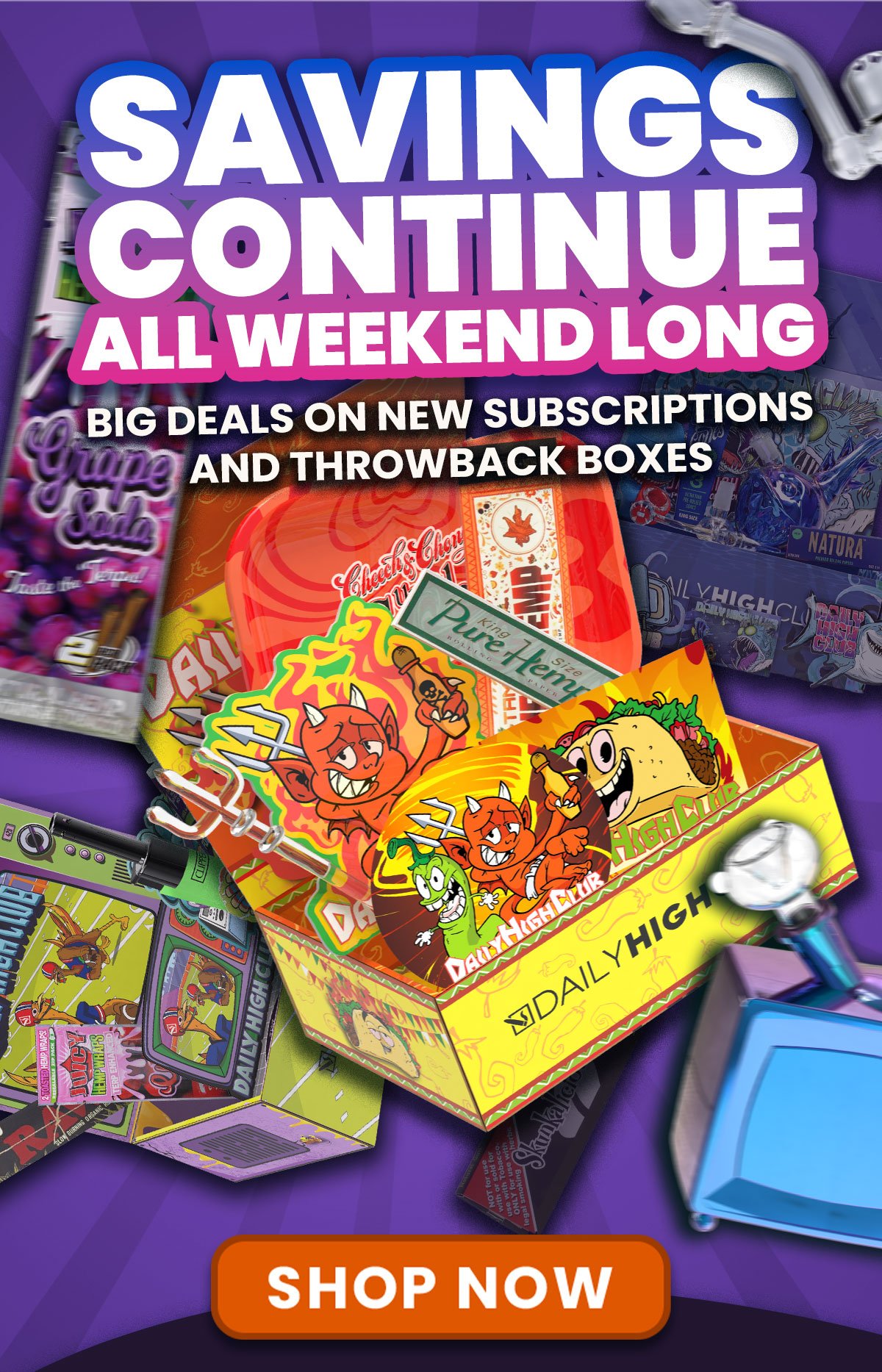 SAVINGS CONTINUE ALL WEEKEND LONG - BIG DEALS ON NEW SUBSCRIPTIONS AND THROWBACK BOXES