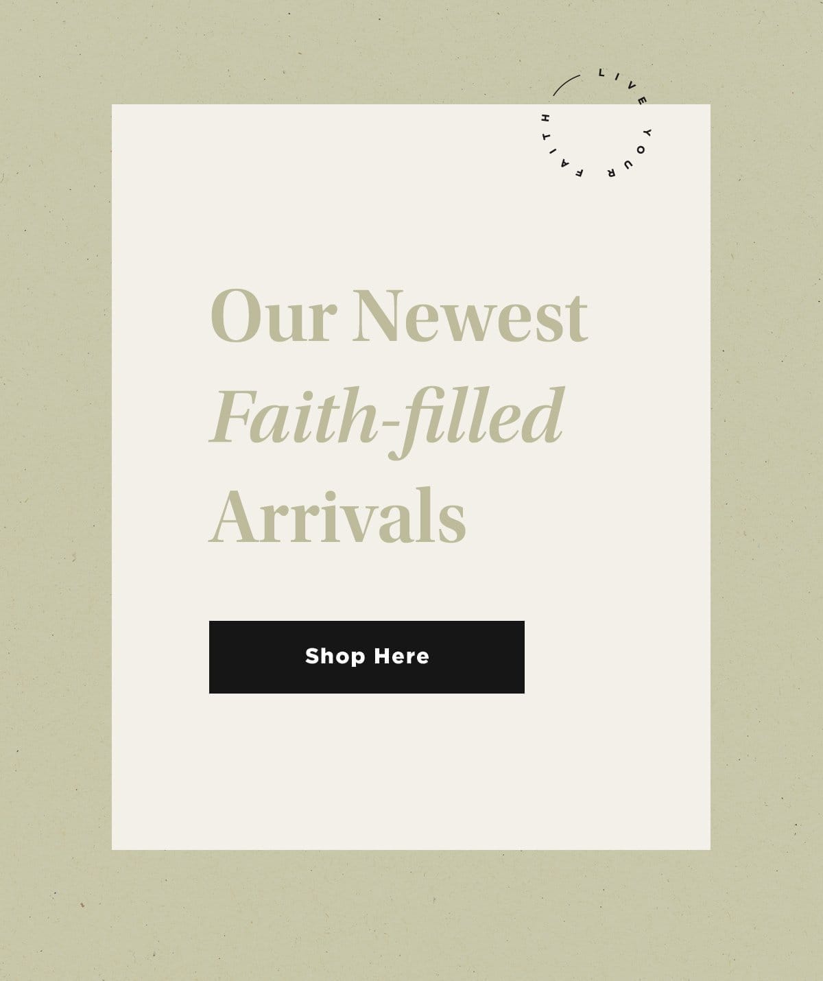 Our Newest Faith-filled Arrivals Shop Here