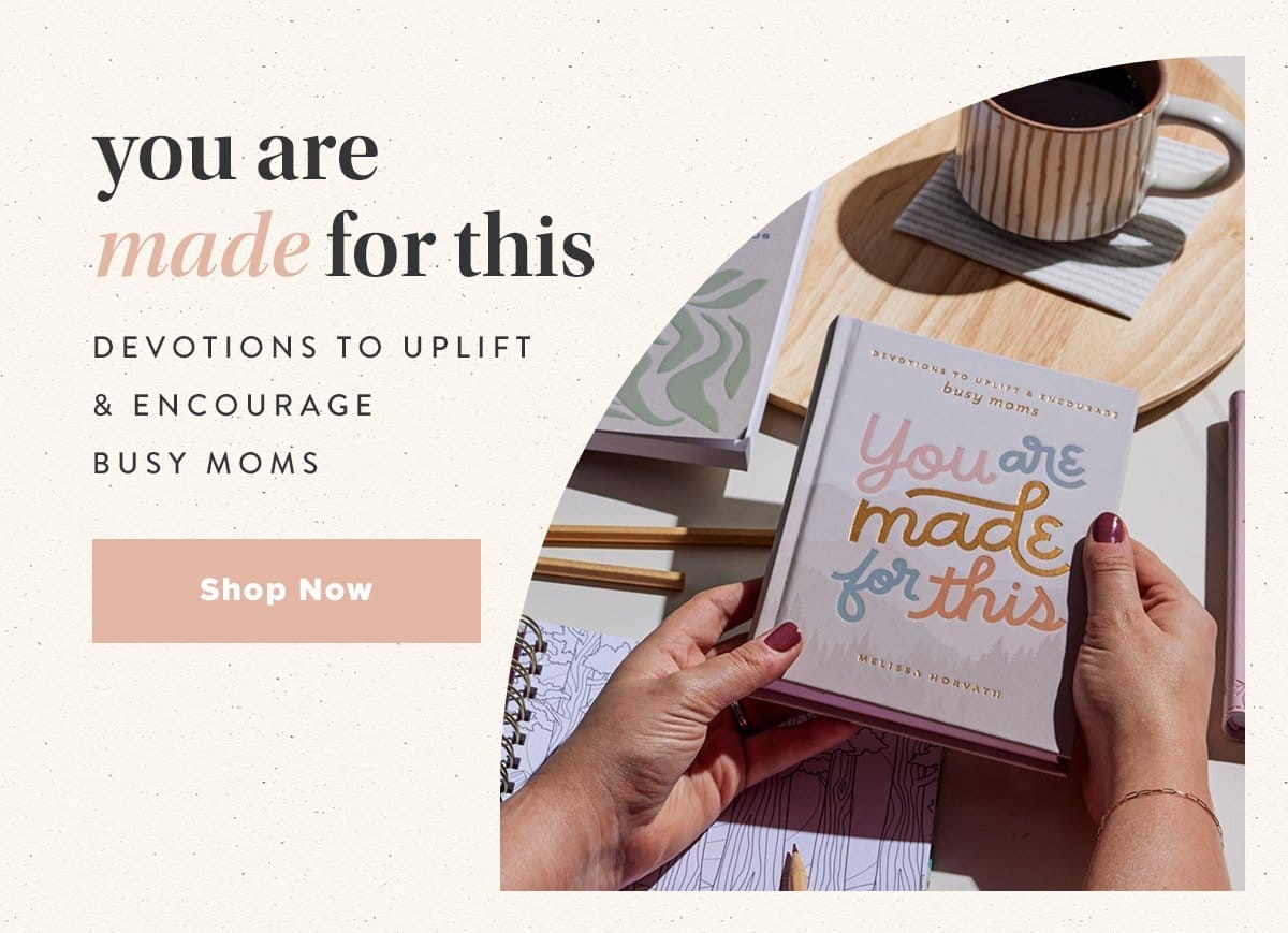 You are Made for This: Devotions to Uplift and Encourage Busy Moms Shop Now