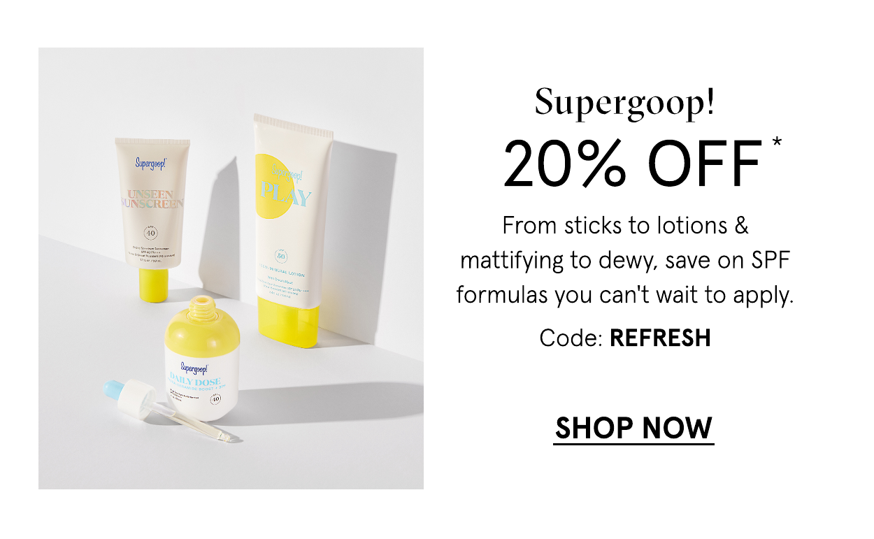 Supergoop 20 off with code: REFRESH