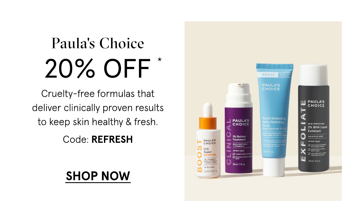 Paula's Chioce 20 off with code: REFRESH