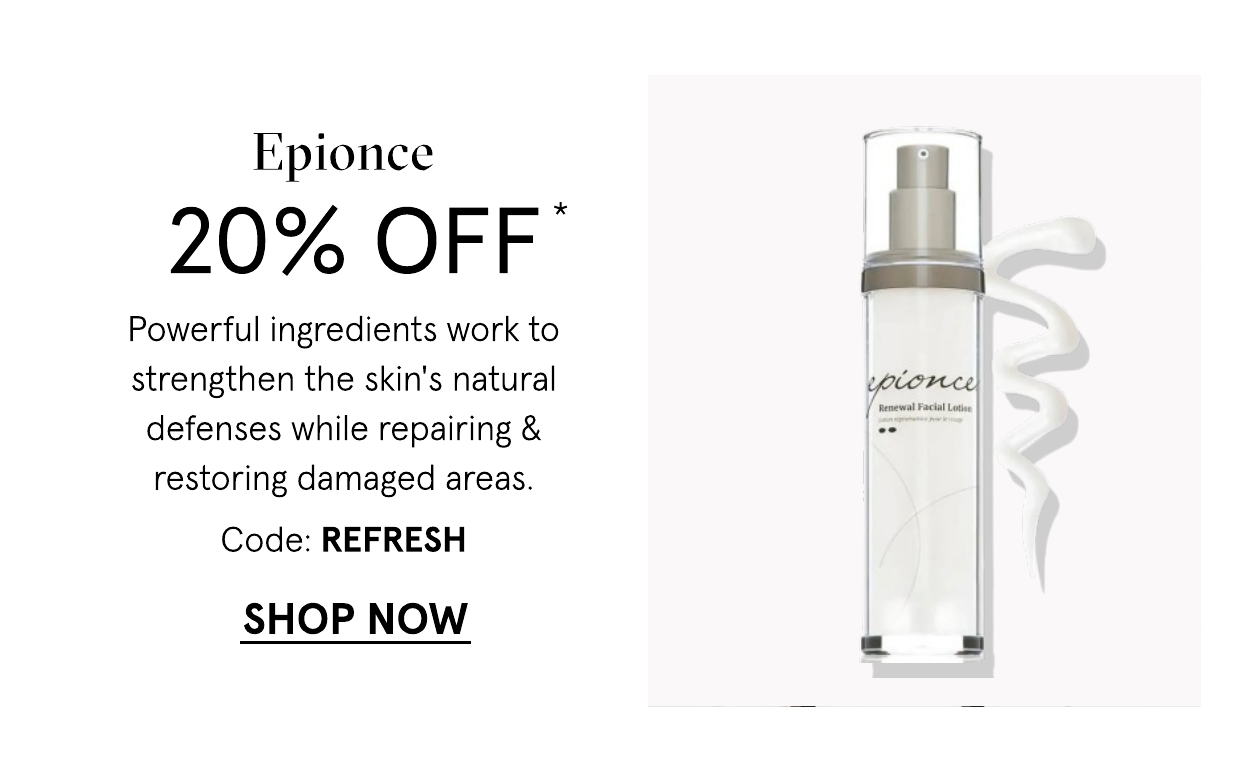 Epionce 20 off with code: REFRESH