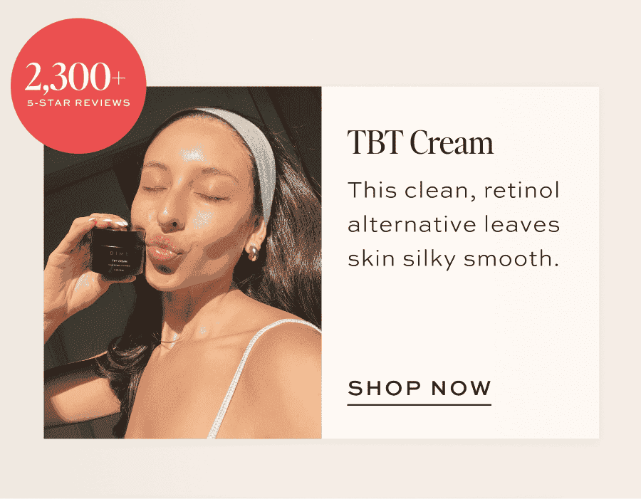 TBT Cream PDP or UGC image with bubble that reads: 2300+ Five-Star Reviews This clean, retinol alternative leaves skin silky smooth. [SHOP NOW]