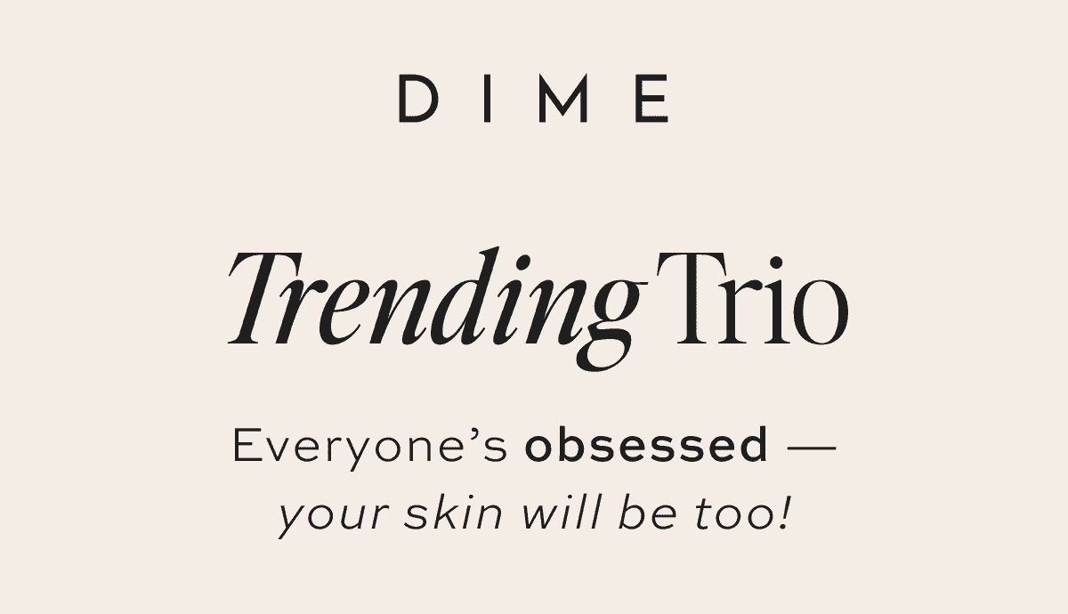 Trending Trio Everyone’s obsessed — your skin will be too!